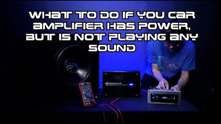 What to do if your Car Amplifier has Power but is not playing any sound  Troubleshooting and tips [upl. by Vigen]