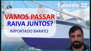 Vamos passar raiva juntos Importação de veleiros de pequeno porte [upl. by Notsirk633]