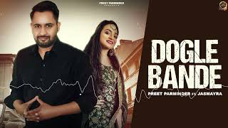 New Punjabi Song DOGLE BANDE By Preet Parminder ft Jasmayra [upl. by Aihsenot]