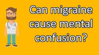 Can migraine cause mental confusion   Top Health FAQ Channel [upl. by Ysac]