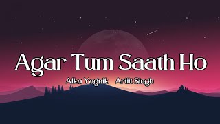 Agar Tum Saath Ho  Tamasha  Alka Yagnik Arijit Singh  Lyrics Song [upl. by Caswell]