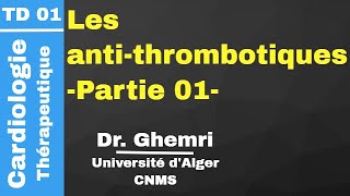 Cardio  TD 01 Les antithrombotiques Partie 01 Dr Ghemri [upl. by Ayotel]