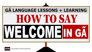 How to Say Welcome in Ghanaian Ga Language  Learning Tutorial on Ga Greetings Ga Ŋamͻi Yɛ Ga Mli [upl. by Haile637]