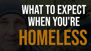 What to EXPECT when youre HOMELESS [upl. by Sibbie]