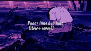 Pyaar tune kya kiya  slowreverb  Jubin Nautiyal [upl. by Lehet]