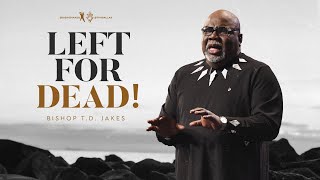 Left for Dead  Bishop TD Jakes [upl. by Pain]