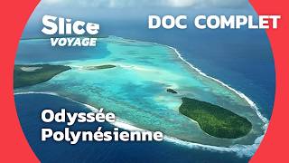 Laventure polynésienne I SLICE VOYAGE I Doc complet [upl. by Annas]