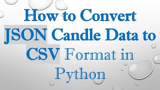 How to Convert JSON Candle Data to CSV Format in Python [upl. by Carlos]