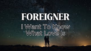 Foreigner  I Want To Know What Love Is Lyrics [upl. by Ynoep]