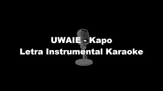 UWAIE  Kapo Letra Instrumental Karaoke [upl. by Yarised658]