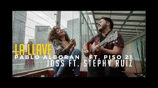 La Llave  Pablo Alboran ft Piso 21 Joss ft Stephy Ruiz COVER [upl. by Hobey388]