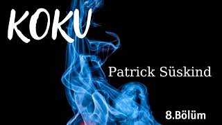 KOKU  PATRİCK SÜSKİND  8BÖLÜM  SESLİ KİTAP [upl. by Kendricks]