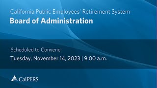 CalPERS Board Meeting  Tuesday November 14 2023 [upl. by Maxima]