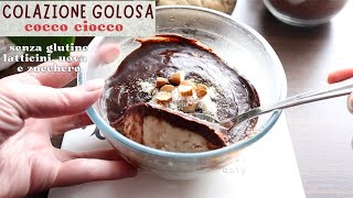 Colazione GOLOSA SENZA GLUTINE SENZA ZUCCHERO LATTICINI E UOVA  PORRIDGE AVENA COCCO CIOCCOLATO [upl. by Leasia433]