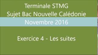 BAC STMG maths Nouv Calédonie  nov 2016  Exercice 4  Les suites [upl. by Oidacra132]