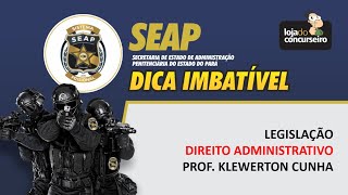 Dica 08  POLÍCIA PENAL  SEAP  Direito Administrativo  Klewerton Cunha [upl. by Gluck]