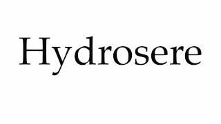 How to Pronounce Hydrosere [upl. by Sholeen]