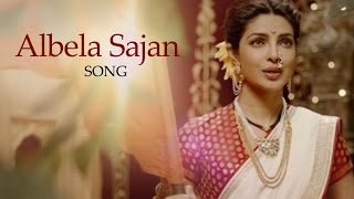 Albela Sajan Song  Bajirao Mastani  Priyanka Chopra Ranveer Singh  Out Now [upl. by Julius]