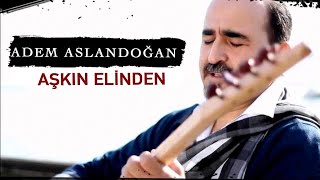 ADEM ASLANDOĞAN  Aşkın Elinden Official Video [upl. by Leahcin]