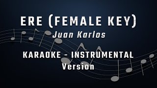 ERE  FEMALE KEY  KARAOKE  INSTRUMENTAL  JUAN KARLOS [upl. by Ahsatal681]