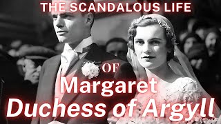 The Scandalous Life of Margaret The Duchess of Argyll [upl. by Ahsilav]