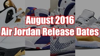 August 2016 Air Jordan Release Dates [upl. by Eon]