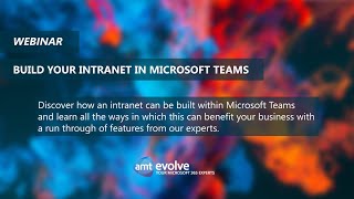 Build your Intranet within Microsoft Teams  Features and Best Practice  AMT Evolve  Webinar [upl. by Anilehs]