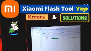 Xiaomi Flash Tool Top 5 Problems And How to Fix Them [upl. by Smeaj]