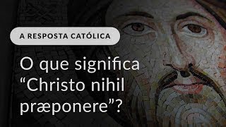 O que significa “Christo nihil præponere” [upl. by Radley]