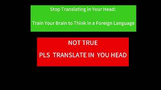 Stop Translating Train Your Brain to Think in a Foreign Language NOT TRUEPLS TRANSLATE IN YOU HEAD [upl. by Sands]