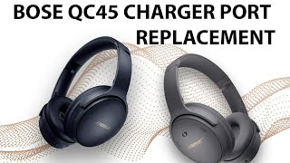 Bose Quiet Comfort QC45 Not Charging Charger Port Replacement  Repair Tutorial [upl. by Harbison883]