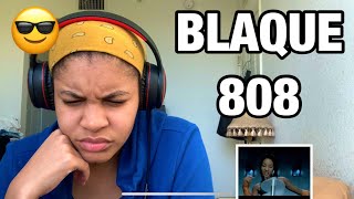 BLAQUE “ 808 “ REACTION [upl. by Resiak]