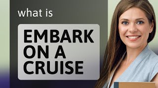 Embark on an Adventure Understanding quotEmbark on a Cruisequot [upl. by Hudis]