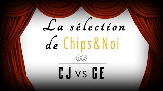 La sélection de ChipsampNoi  CJ vs GE [upl. by Marcille110]