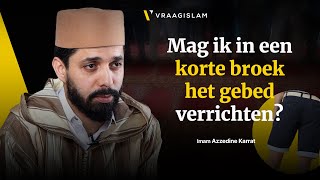 Mag ik in een korte broek het gebed verrichten  Imam Azzedine Karrat [upl. by Bleier]