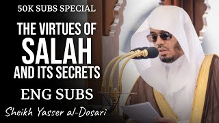 The Virtues of Salah amp Its Secrets  ENGSUBS  50k Subs Special  ShYasser alDosari  ياسرالدوسري [upl. by Ribaj]