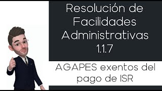 AGAPES exentos del pago de ISR  Resolución de Facilidades Administrativas 117 [upl. by Ahs]