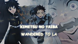 Kimetsu No Yaiba  Wandered to LA EditAMV [upl. by Hsan776]