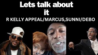 R KELLY APPEAL SUNNIMARCUSDEBOSKI LETS TALK ABOUT IT [upl. by Asselem]