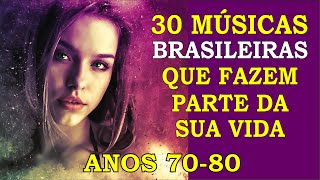 30 Músicas Brasileiras que marcaram sua Vida Anos 70 e 80 Com os Nomes [upl. by Adien]