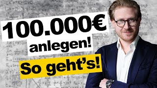 So legst Du jetzt 100000€ an – Strategien für jeden Anleger [upl. by Cirdet]