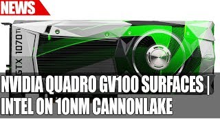 Nvidia Volta Quadro GV100 Surfaces  Intel on 10nm Cannonlake  MSI Release BIOS Security Update [upl. by Aitas]