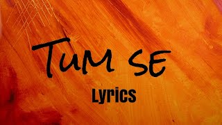 Tum Se Lyrics Shahid Kapoor Kriti Sanon  SachinJigar Raghav Chaitanya Varun Jain Indraneel [upl. by Mcclain602]