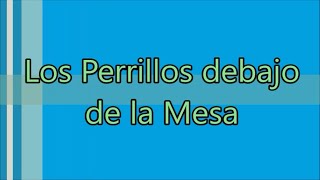 Los Perrillos debajo de la Mesa [upl. by Drofniw]