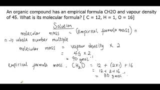 An organic compound has an empirical formula CH2O and vapour density of 45 What is its molecular [upl. by Ailecra309]