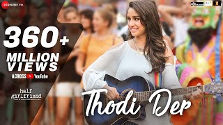 Thodi Der Full Video  Half Girlfriend  Arjun Kapoor amp Shraddha Kapoor  Farhan S amp Shreya Ghoshal [upl. by Aleac433]