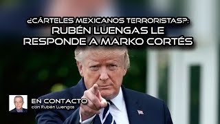 ¿Cárteles mexicanos terroristas Rubén Luengas le responde a Marko Cortés  Rubén Luengas ENVIVO [upl. by Issac]