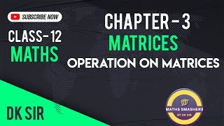 Class12  Ch3  Matrices  Operation on Matrices  Maths Smashers  DK Sir  CBSE  20242025 [upl. by Laertnom]