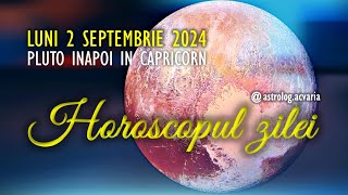 PLUTON  INAPOI 👉 LUNI 2 SEPTEMBRIE 2024 ☀♍ HOROSCOPUL ZILEI cu astrolog Acvaria 🚩Today Horoscope [upl. by Danby]