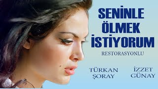 Seninle Ölmek İstiyorum Türk Filmi  FULL HD  Türkan Şoray  İzzet Günay [upl. by Llednol]